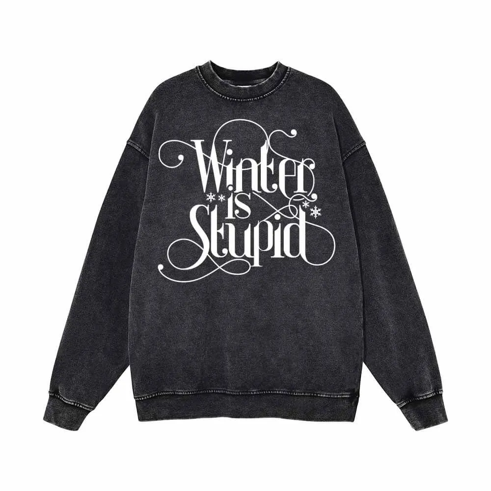 Winter Is Stupid Vintage Washed Sweatshirt